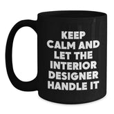 Funny Interior Designer Gifts from Friends for Christmas Unique Black Coffee Mug - 'Keep Calm And Let The Interior Designer Handle It' - Main